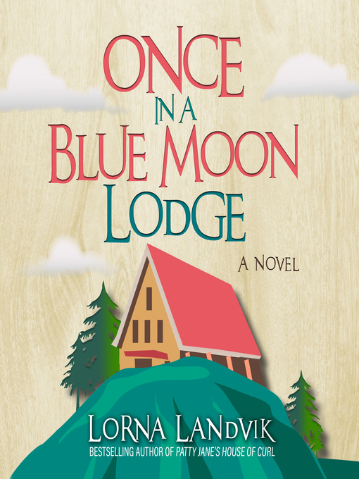 Title details for Once In a Blue Moon Lodge by Lorna Landvik - Available
